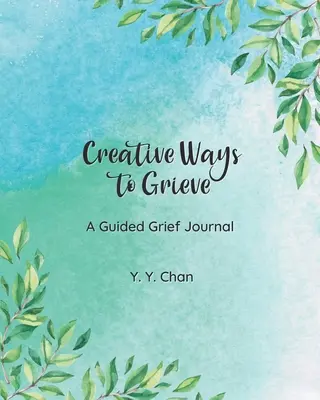 Kreatívne spôsoby smútenia: Vedený denník smútku - Creative Ways to Grieve: A Guided Grief Journal
