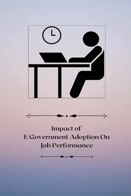 Vplyv zavedenia elektronickej verejnej správy na výkon práce - Impact of E-government adoption on job performance
