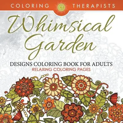 Rozmarné záhradné vzory Omaľovánky pre dospelých - relaxačné maľovanky - Whimsical Garden Designs Coloring Book For Adults - Relaxing Coloring Pages