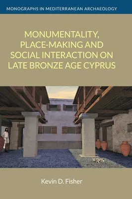 Monumentalita, tvorba miesta a sociálne interakcie na Cypre v neskorej dobe bronzovej - Monumentality, Place-Making and Social Interaction on Late Bronze Age Cyprus
