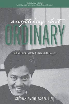 Čokoľvek, len nie obyčajné: Nájsť vieru, ktorá funguje, keď život nefunguje - Anything But Ordinary: Finding Faith That Works When Life Doesn't