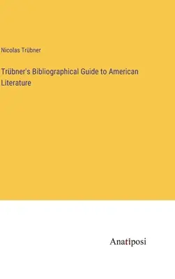 Trbnerov bibliografický sprievodca americkou literatúrou - Trbner's Bibliographical Guide to American Literature