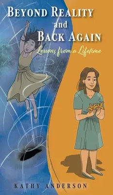 Za hranice reality a späť: Lekcie z celého života - Beyond Reality and Back Again: Lessons from a Lifetime