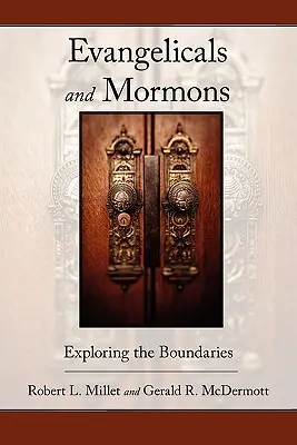 Evanjelici a mormóni: Preskúmanie hraníc - Evangelicals and Mormons: Exploring the Boundaries