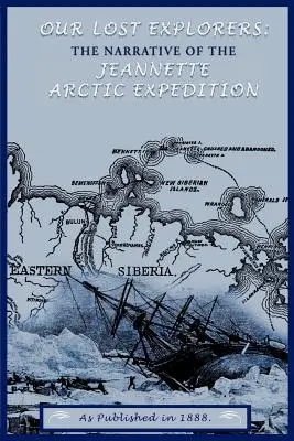 Naši stratení prieskumníci: Pátranie po objaviteľoch: Rozprávanie o arktickej expedícii Jeanette - Our Lost Explorers: The Narrative of the Jeanette Arctic Expedition