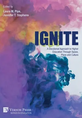 Zapáľte sa: Vydajte sa na cestu: Dekoloniálny prístup k vysokoškolskému vzdelávaniu prostredníctvom priestoru, miesta a kultúry - Ignite: A Decolonial Approach to Higher Education Through Space, Place and Culture