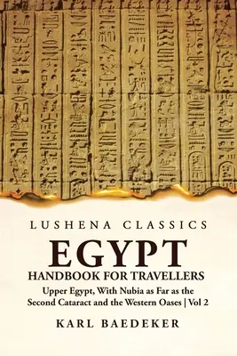 Egypt Handbook for Travellers; Upper Egypt, With Nubia as Far as the Second Cataract and the Western Oases Volume 2 (Príručka pre cestovateľov: Horný Egypt s Núbiou až po druhý katarakt a západné oázy) - Egypt Handbook for Travellers; Upper Egypt, With Nubia as Far as the Second Cataract and the Western Oases Volume 2