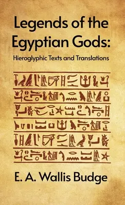 Legendy o egyptských bohoch: hieroglyfické texty a preklady: Wallis Budge: Hieroglyfické texty a preklady v tvrdej väzbe - Legends of the Egyptian Gods: Hieroglyphic Texts and Translations: Hieroglyphic Texts and Translations by E. A. Wallis Budge Hardcover