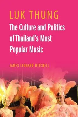 Luk Thung: Kultúra a politika najpopulárnejšej thajskej hudby - Luk Thung: The Culture and Politics of Thailand's Most Popular Music