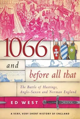 1066 a predtým: Bitka pri Hastingse, anglosaské a normanské Anglicko - 1066 and Before All That: The Battle of Hastings, Anglo-Saxon and Norman England