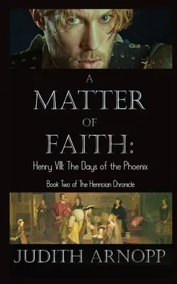Vec viery: Henrich VIII, Fénixove dni - A Matter of Faith: Henry VIII, the Days of the Phoenix