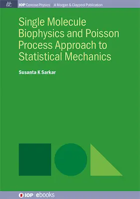 Biofyzika jednej molekuly a prístup Poissonovho procesu k štatistickej mechanike - Single Molecule Biophysics and Poisson Process Approach to Statistical Mechanics
