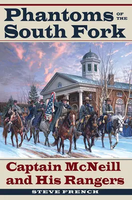 Prízraky južného vidieka: kapitán McNeill a jeho rangeri - Phantoms of the South Fork: Captain McNeill and His Rangers
