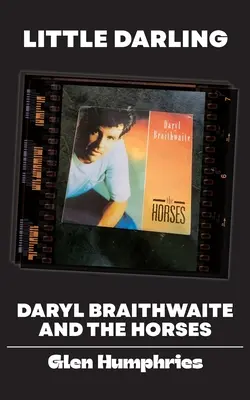Malý miláčik: Daryl Braithwaite a The Horses - Little Darling: Daryl Braithwaite and The Horses