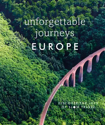 Nezabudnuteľné cesty po Európe: Objavte radosť z pomalého cestovania - Unforgettable Journeys Europe: Discover the Joys of Slow Travel