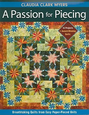 Passion for Piecing-Print-on-Demand-Edition (Vášeň pre výšivky - vydanie): 16 projektov + ocenené quilty [so vzorom(-mi)] [W - Passion for Piecing-Print-on-Demand-Edition: Breathtaking Quilts from Easy Paper-Pieced Units; 16 Projects + Award-Winning Quilts [With Pattern(s)] [W