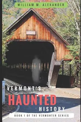 Strašidelná história Vermontu: Vermontské strašidelné príbehy, folklór, mýty, kliatby a legendy - Vermont Haunted History: Vermont Ghost Stories, Folklore, Myths, Curses and Legends
