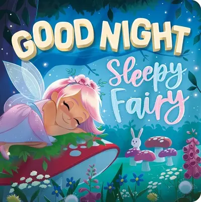 Dobrú noc, ospalá víla: Knižka: rozprávková víla: Polstrovaná dosková kniha - Goodnight, Sleepy Fairy: Padded Board Book