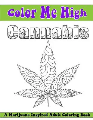 Vyfarbi mi vysoké konope: Omaľovánky pre dospelých - Color Me High Cannabis: An Adult Coloring Book