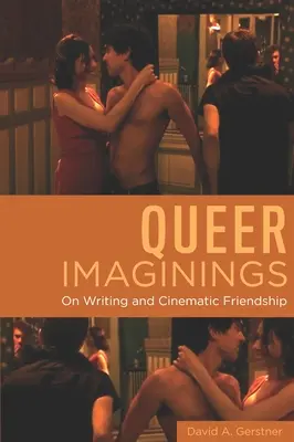 Queer Imaginings: O písaní a filmovom priateľstve - Queer Imaginings: On Writing and Cinematic Friendship