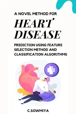 Nová metóda predpovedania ochorení srdca s využitím metódy výberu prvkov a klasifikačných algoritmov - A Novel Method for Heart Disease Prediction Using Feature Selection Method and Classification Algorithms