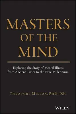 Majstri mysle: Príbeh duševných chorôb od staroveku po nové tisícročie - Masters of the Mind: Exploring the Story of Mental Illness from Ancient Times to the New Millennium
