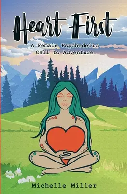 Prvá kniha o srdci č. 1: Ženská psychedelická výzva k dobrodružstvu - Heart First Book #1: A Female Psychedelic Call to Adventure