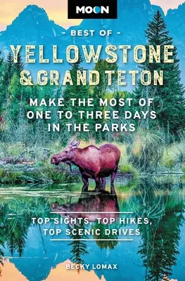 Moon Best of Yellowstone & Grand Teton: Vydajte zo seba maximum: Najlepšie z jedného až troch dní v parkoch - Moon Best of Yellowstone & Grand Teton: Make the Most of One to Three Days in the Parks