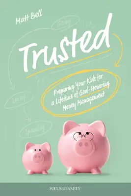 Dôverné: Pripravte svoje deti na celoživotné hospodárenie s peniazmi, ktoré bude ctiť Boh - Trusted: Preparing Your Kids for a Lifetime of God-Honoring Money Management