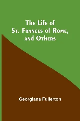 Život svätého Františka Rímskeho a iné - The Life of St. Frances of Rome, and Others