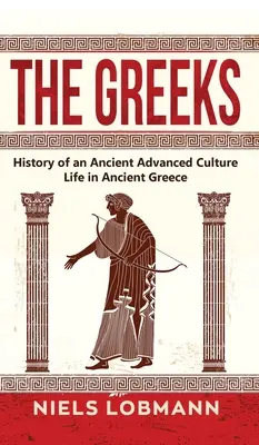 Gréci: História starovekej vyspelej kultúry Život v starovekom Grécku - The Greeks: History of an Ancient Advanced Culture Life in Ancient Greece