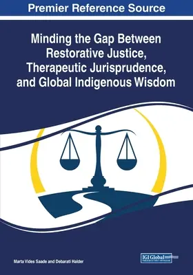 Minding the Gap Between Restorative Justice, Therapeutic Jurisprudence, and Global Indigenous Wisdom (Preklenutie rozdielov medzi restoratívnou justíciou, terapeutickým súdnictvom a globálnou domorodou múdrosťou) - Minding the Gap Between Restorative Justice, Therapeutic Jurisprudence, and Global Indigenous Wisdom