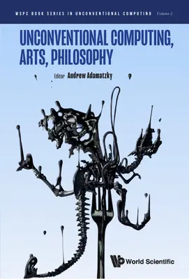 Netradičná výpočtová technika, umenie, filozofia - Unconventional Computing, Arts, Philosophy