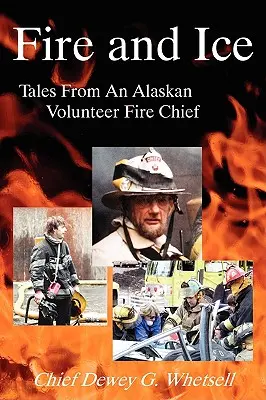 Oheň a ľad - Príbehy veliteľa aljašských dobrovoľných hasičov - Fire and Ice - Tales from an Alaskan Volunteer Fire Chief