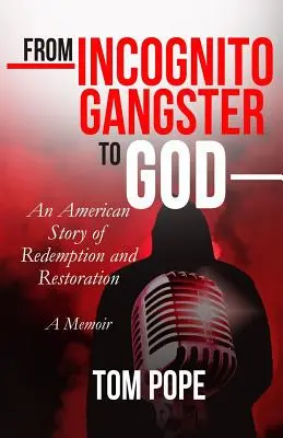 Od inkognito gangstra k Bohu: Americký príbeh o vykúpení a obnove - From Incognito Gangster To God: An American Story of Redemption and Restoration