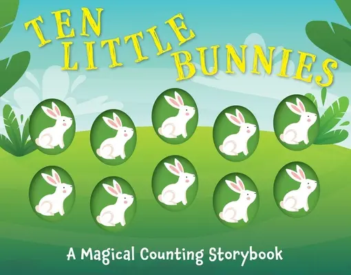 Desať malých zajačikov: Kúzelné počítanie v knihe príbehov - Ten Little Bunnies: A Magical Counting Storybook