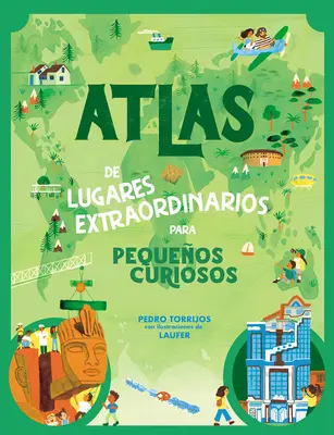 Atlas de Lugares Extraordinarios Para Pequeos Curiosos / Atlas mimoriadnych miest na objavovanie sveta - Atlas de Lugares Extraordinarios Para Pequeos Curiosos / Atlas of Extraordinary Places to Discover the World