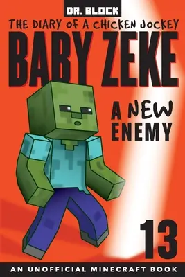 Baby Zeke -- nový nepriateľ: Denník kuriatka, kniha 13 (neoficiálna Minecraft kniha) - Baby Zeke -- A New Enemy: The Diary of a Chicken Jockey, Book 13 (an Unofficial Minecraft book)
