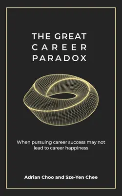 Veľký kariérny paradox: Keď snaha o kariérny úspech nemusí viesť ku kariérnemu šťastiu - The Great Career Paradox: When Pursuing Career Success May Not Lead to Career Happiness