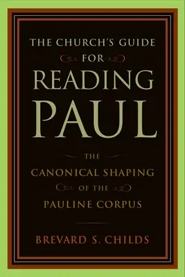 Cirkevná príručka na čítanie Pavla: Kánonické utváranie Pavlovho korpusu - The Church's Guide for Reading Paul: The Canonical Shaping of the Pauline Corpus