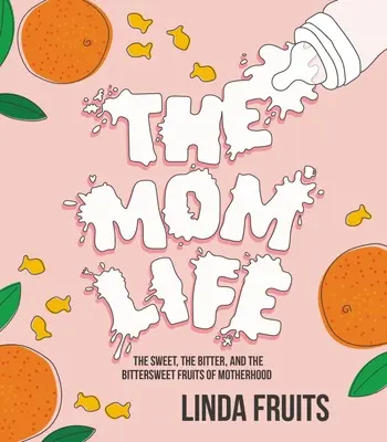 Život mamy: Sladké, horké a trpké plody materstva - The Mom Life: The Sweet, the Bitter, and the Bittersweet Fruits of Motherhood