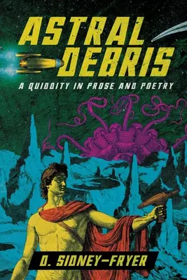 Astrálne trosky: A Quiddity in Prose and Poetry - Astral Debris: A Quiddity in Prose and Poetry