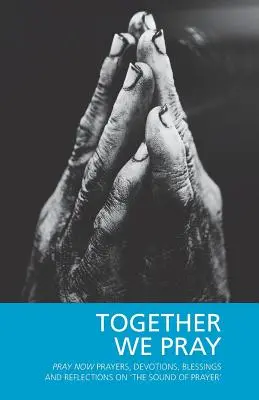 Spoločne sa modlíme: Modli sa teraz Modlitby, pobožnosti, požehnania a úvahy na tému „Zvuk modlitby - Together We Pray: Pray Now Prayers, Devotions, Blessings and Reflections on 'The Sound of Prayer'