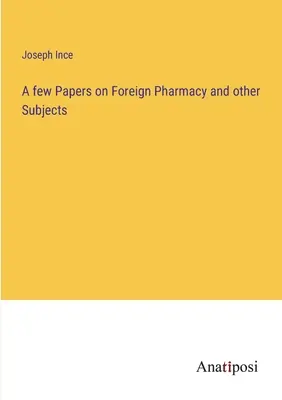 Niekoľko prác o zahraničnej farmácii a iných predmetoch - A few Papers on Foreign Pharmacy and other Subjects