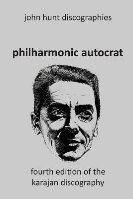 Filharmonický autokrat diskografia Herberta von Karajana (1908-1989). Štvrté vydanie. - Philharmonic Autocrat the Discography of Herbert von Karajan (1908-1989). 4th edition.