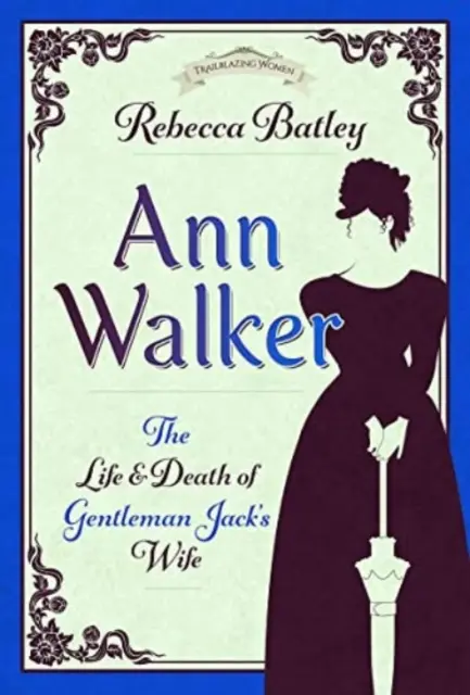 Ann Walkerová: Život a smrť manželky džentlmena Jacka - Ann Walker: The Life and Death of Gentleman Jack's Wife