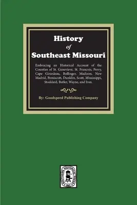 Dejiny juhovýchodnej časti štátu Missouri. Zahŕňa historický opis okresov St. Genevieve, St. Francois, Perry, Cape Girardeau, Bollinger, M - The History of Southeast Missouri. Embracing an Historical Account of the Counties of St. Genevieve, St. Francois, Perry, Cape Girardeau, Bollinger, M