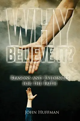 Prečo tomu veriť?: Dôvody a dôkazy pre vieru - Why Believe It?: Reasons and Evidences for the Faith