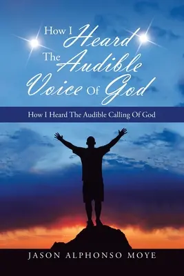 Ako som počula počuteľný Boží hlas: Ako som počula počuteľné volanie Boha - How I Heard the Audible Voice of God: How I Heard the Audible Calling of God