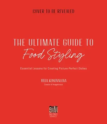 Ultimátny sprievodca food stylingom: Základné lekcie na vytváranie dokonalých jedál ako z obrázku - The Ultimate Guide to Food Styling: Essential Lessons for Creating Picture-Perfect Dishes